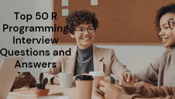 Top 50 R Programming Interview Questions and Answers