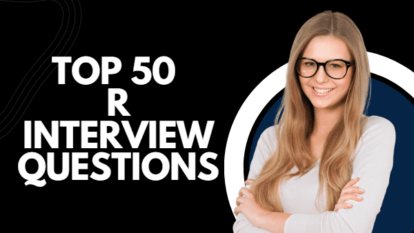 Top 50 R Interview Questions You Must Prepare in 2023