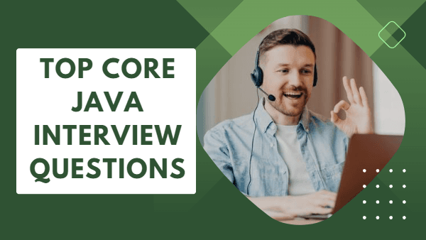 Top Core Java Interview Questions for Freshers and Experienced in 2023