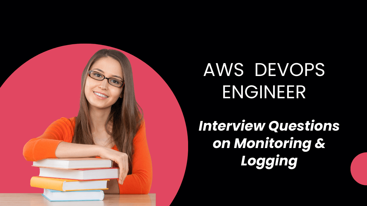 AWS Certified DevOps Engineer Interview questions on Monitoring & Logging