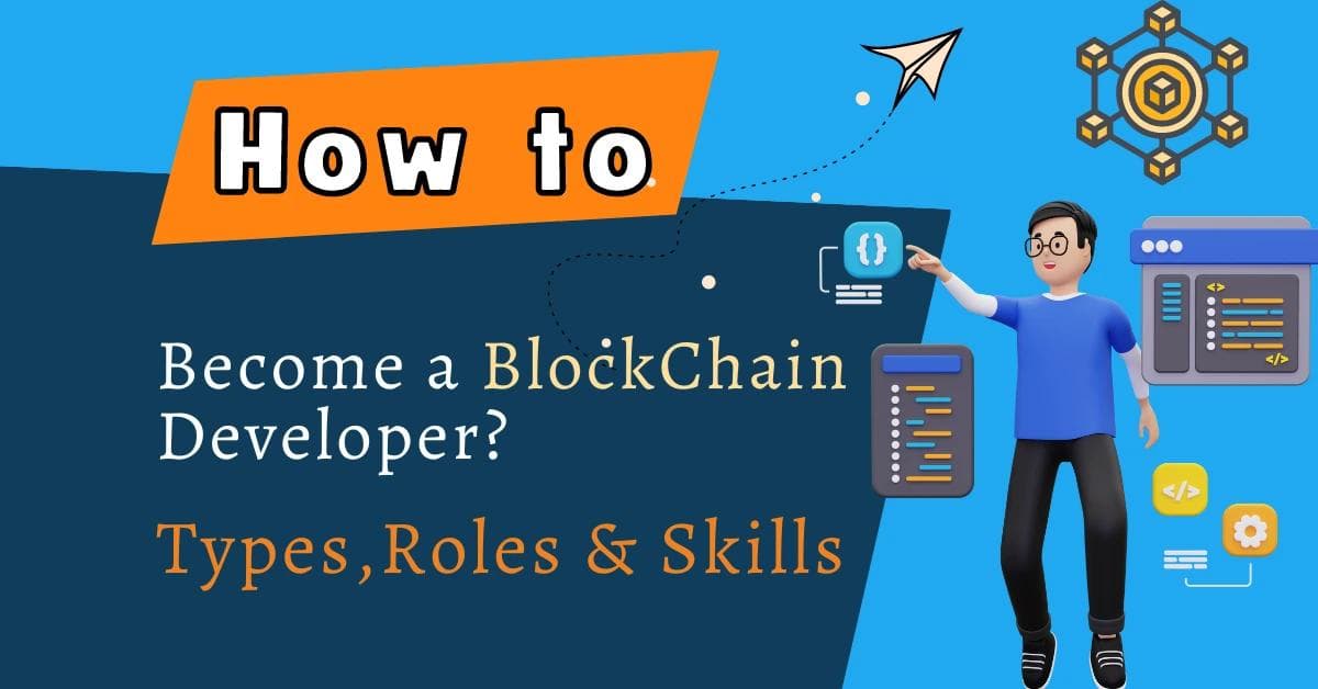 How to Become a Blockchain Developer? – Types, Roles and Skills