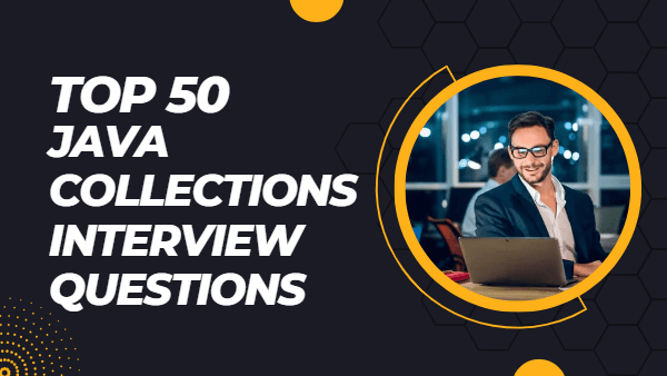 Top 50 Java Collections Interview Questions2023